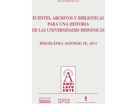 Livro Fuentes, Archivos Y Bibliotecas Para Una Historia De Las Universidades Hispánica de Gir Alfonso Ix (Espanhol)