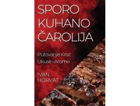 Livro Sporo Kuhano Carolija Putovanje Kroz Ukuse i Arome de Ivan Horvat (Inglês)