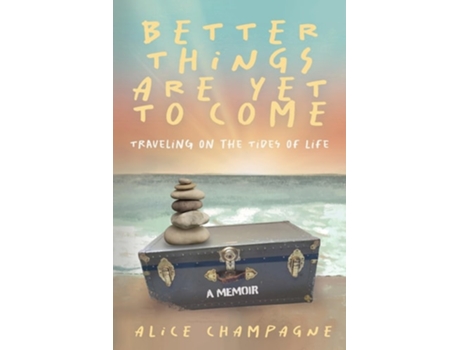 Livro Better Things are Yet to Come Traveling on the Tides of Life de Alice Champagne (Inglês)