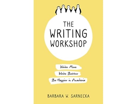 Livro The Writing Workshop Write More Write Better Be Happier in Academia de Barbara W Sarnecka (Inglês)