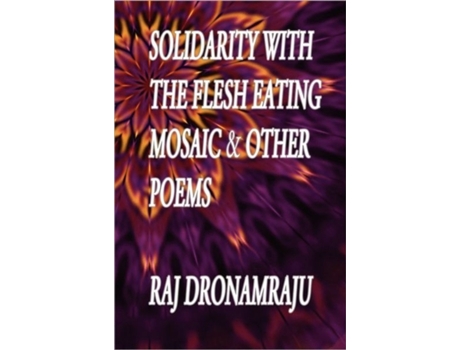 Livro Solidarity With The Flesh Eating Mosaic And Other Poems Raj Dronamraju (Inglês)