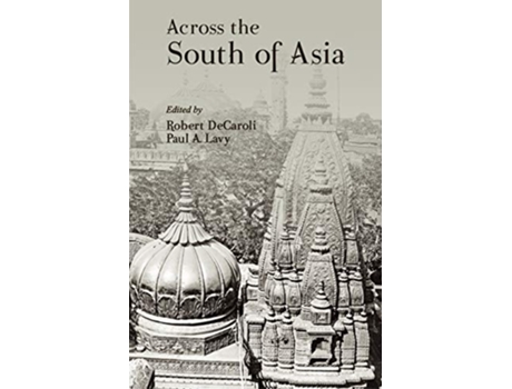 Livro Across the South of Asia de Paul A Lavy Robert DeCaroli (Inglês - Capa Dura)