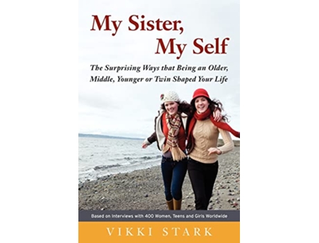 Livro My Sister My Self The Surprising Ways That Being an Older Middle Younger or Twin Shaped Your Life de Vikki Stark (Inglês)
