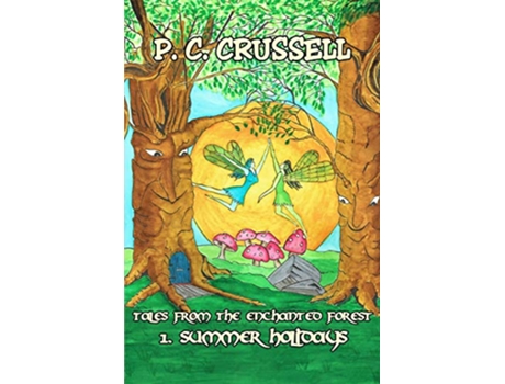 Livro Summer Holidays Tales From The Enchanted Forest de P C Crussell (Inglês)
