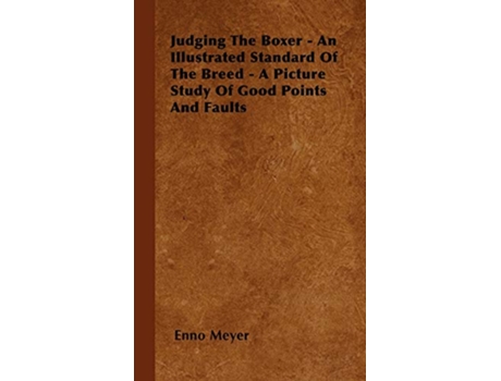 Livro Judging The Boxer An Illustrated Standard Of The Breed A Picture Study Of Good Points And Faults de Enno Meyer (Inglês)