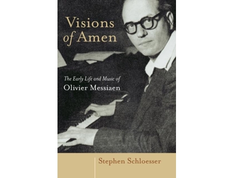 Livro Visions Of Amen The Early Life And Music Of Olivier Messiaen De Schloesser, Stephen Et Al. (inglês)
