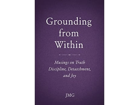 Livro Grounding from Within Musings on Truth Discipline Detachment and Joy de JMG (Inglês)