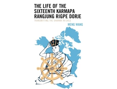 Livro The Life Of The Sixteenth Karmapa Rangjung Rigpe Dorje De Meng Wang (inglês - Capa Dura)