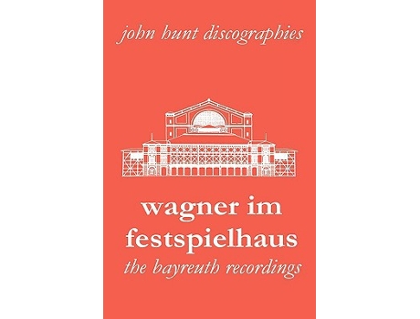 Livro Wagner Im Festspielhaus Discography of the Bayreuth Festival 2006 John Hunt Discographies de John Hunt (Inglês)