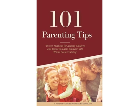 Livro 101 Parenting Tips Proven Methods For Raising Children And Improving Kids Behavior With Whole Brain Training De Bukky Ekine-ogunlana (inglês)