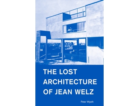 Livro The Lost Architecture of Jean Welz de Peter Wyeth (Inglês)