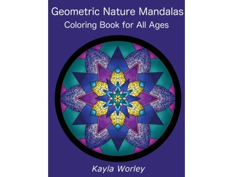 Livro Geometric Nature Mandalas: 50 Unique Designs for All Ages to Color Kayla Marie Worley (Inglês)