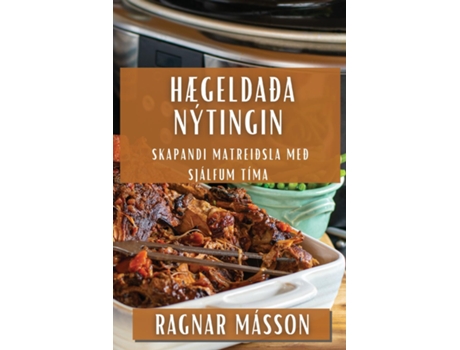 Livro Hægeldaða Nýtingin Skapandi Matreiðsla með Sjálfum Tíma de Ragnar Másson (Inglês)
