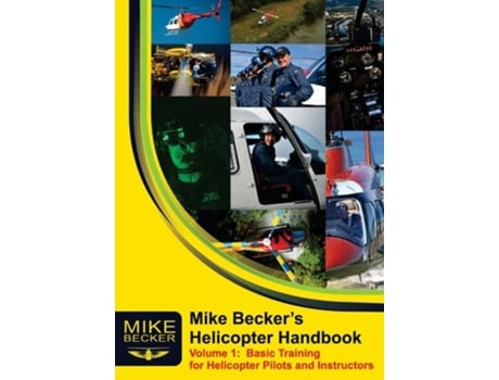 Livro Mike Beckers Helicopter Handbook. Volume 1 Basic Training for Helicopter Pilots and Instructors de Mike Becker (Inglês)