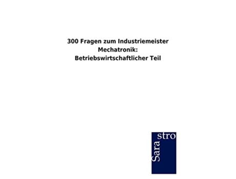 Livro 300 Fragen zum Industriemeister Mechatronik Betriebswirtschaftlicher Teil German Edition de Sarastro Gmbh (Alemão)