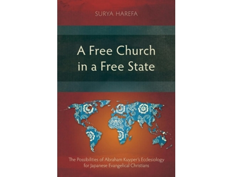 Livro A Free Church in a Free State The Possibilities of Abraham Kuypers Ecclesiology for Japanese Evangelical Christians de Surya Harefa (Inglês)