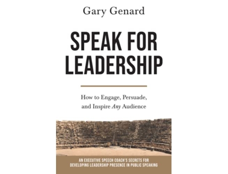 Livro Speak for Leadership How to Engage Persuade and Inspire Any Audience de Gary Genard (Inglês)