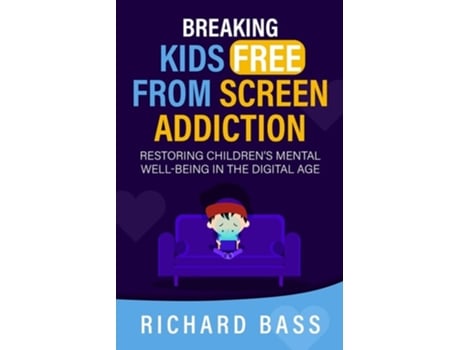 Livro Breaking Kids Free from Screen Addiction de Richard Bass (Inglês)
