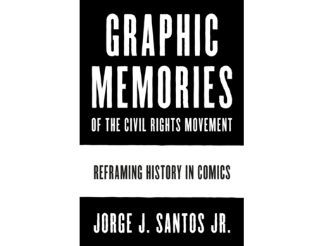 Livro graphic memories of the civil rights movement de santos, jorge, jr. (inglês)