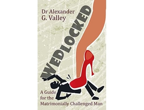 Livro Wedlocked A NotSo Humorous Guide for the Matrimonially Challenged Man de Dr Alexander G Valley (Inglês)