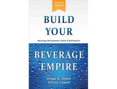 Livro Build Your Beverage Empire Beverage Development Sales and Distribution de Jorge Olson Carlos Lopez (Inglês)