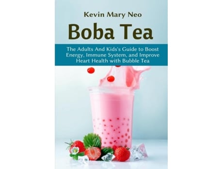 Livro Boba Tea The Adult And Kids Guide To Boost Energy, Immune System And Improve Heart Health With Bubble Tea De Neo, Kevin Et Al. (inglês)