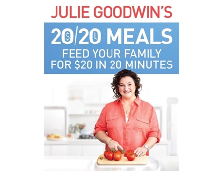Livro Julie Goodwins 20/20 Meals Feed your family for 20 in 20 minutes de Julie Goodwin (Inglês)