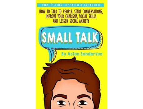 Livro Small Talk: How to Talk to People, Improve Your Charisma, Social Skills, Conversation Starters & Lessen Social Anxiety Aston Sanderson (Inglês)