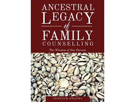 Livro Ancestral Legacy of Family Counselling The Wisdom of Our Parents de Chinedum Nwadike (Inglês)