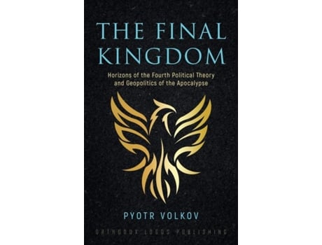 Livro The Final Kingdom Horizons of the Fourth Political Theory and Geopolitics of the Apocalypse de Pyotr Volkov (Inglês)