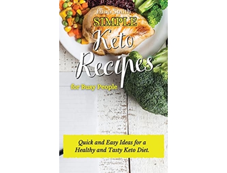 Livro Simple Keto Recipes for Busy People Quick and Easy Ideas for a Healthy and Tasty Keto Diet de Luna Smith (Inglês)