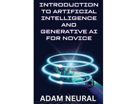 Livro Introduction to Artificial Intelligence and Generative AI for Novice de ADAM NEURAL (Inglês)