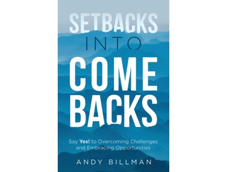Livro Setbacks Into Comebacks Say Yes! To Overcoming Challenges And Embracing Opportunities De Andy Billman (inglês)
