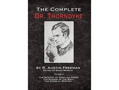 Livro The Complete Dr Thorndyke Volume V The Mystery of Angelina Frood The Shadow of the Wolf and The DArblay Mystery 5 de R Austin Freeman (Inglês)