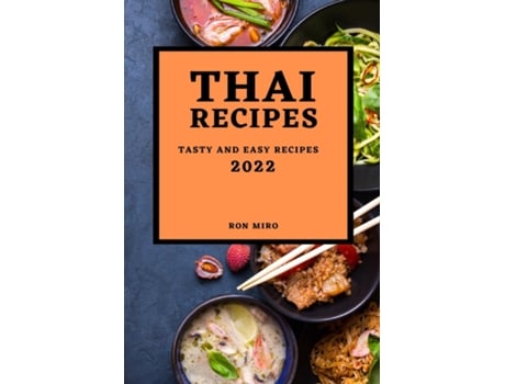 Livro Thai Recipes 2022 Tasty And Easy Recipes De Ron Miro (inglês)