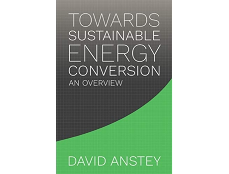 Livro Towards Sustainable Energy Conversion An Overview de David Anstey (Inglês)