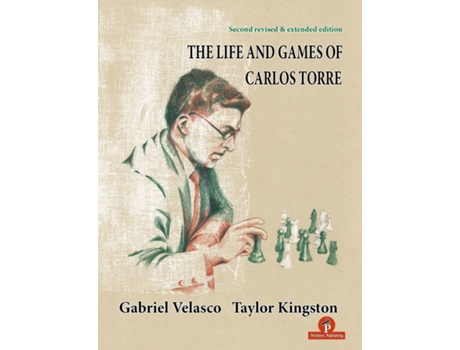 Livro Life and Games of Carlos Torre de Taylor Kingston e Gabriel Velasco (Inglês)