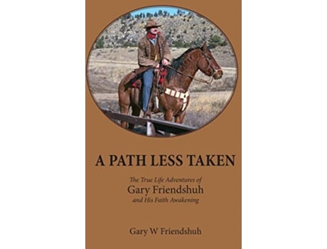 Livro A Path Less Taken The True Life Adventures of Gary Friendshuh and His Faith Awakening de Gary W Friendshuh (Inglês)