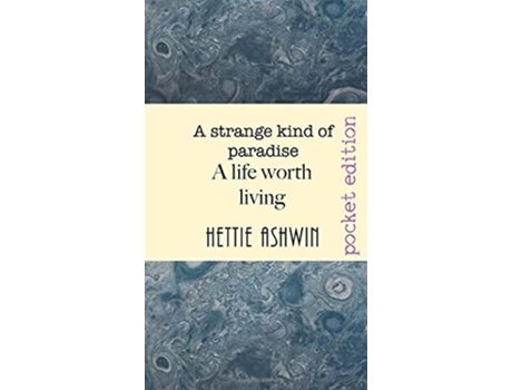 Livro A STRANGE KIND OF PARADISE A life worth living novella about decisions big decisions de Hettie Ashwin (Inglês)