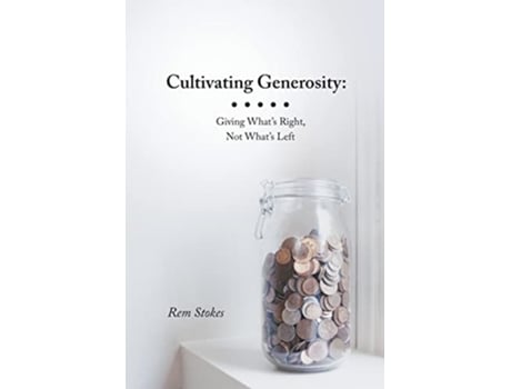 Livro Cultivating Generosity Giving Whats Right Not Whats Left de Rem Stokes (Inglês)