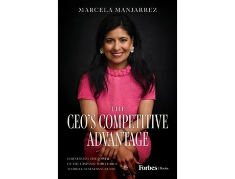 Livro The CEOs Competitive Advantage Harnessing the Power of the Hispanic Workforce to Drive Business Success de Marcela Manjarrez (Inglês)