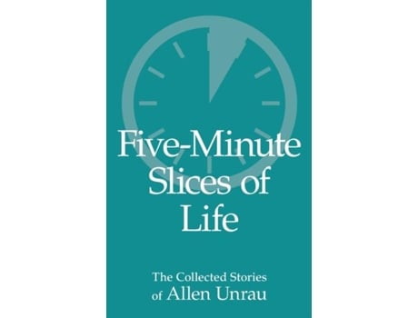 Livro Five-Minute Slices of Life The Collected Stories of Allen Unrau de Allen Unrau (Inglês)