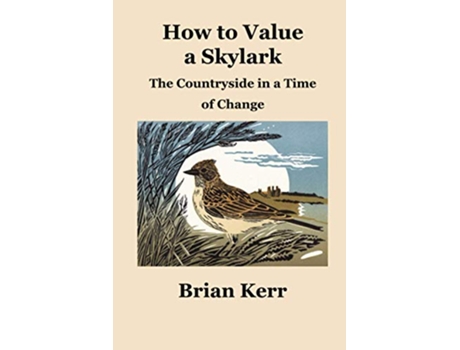 Livro How to Value a Skylark The Countryside in a Time of Change de Brian Kerr (Inglês)