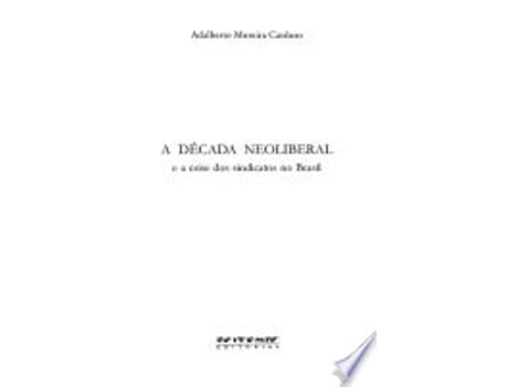 Livro Década Neoliberal e a Crise dos Sindicatos no Brasil, A de Adalberto Moreira Cardoso (Português do Brasil)