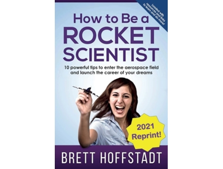 Livro How To Be a Rocket Scientist 10 Powerful Tips to Enter the Aerospace Field and Launch the Career of Your Dreams de Brett Hoffstadt (Inglês)