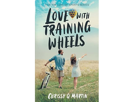 Livro Love with Training Wheels A Sweet Young Adult Romance For the Love of Sports de Chrissy Q Martin (Inglês)