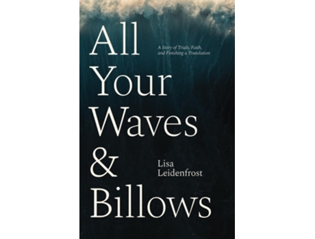 Livro All Your Waves amp Billows A Story of Trials, Faith, and Finishing a Translation de Lisa Leidenfrost (Inglês)