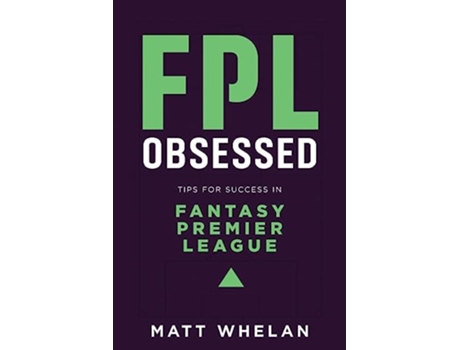 Livro FPL Obsessed Tips for Success in Fantasy Premier League de Matt K Whelan (Inglês)