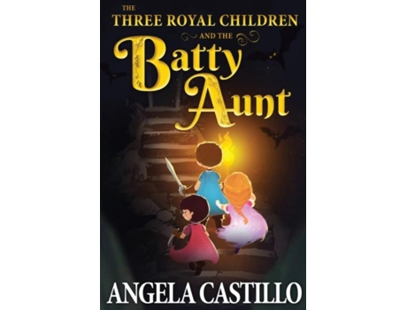 Livro The Three Royal Children And The Batty Aunt De Angela Castillo (inglês)