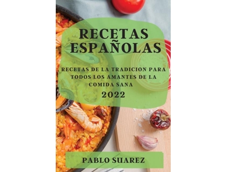 Livro Recetas Españolas 2022 Recetas De La Tradicion Para Todos Los Amantes De La Comida Sana De Pablo Suarez (inglês)